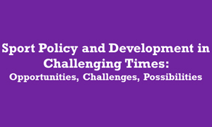 Reminder! European Sports Development Network (ESDN) Conference 2013 | Sport Policy Development in Challenging Times: Opportunities, Challenges, Possibilities