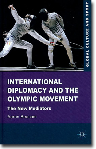 Aaron Beacom International Diplomacy and the Olympic Movement: The New Mediators 313 sidor, inb. Basingstoke, Hamps.: Palgrave Macmillan 2012 (Global Culture and Sport) ISBN 978-0-230-24106-0