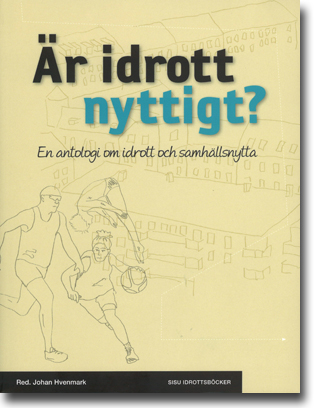 Johan Hvenmark (red) Är idrott nyttigt?: En antologi om idrott och samhällsnytta 298 sidor, hft. Stockholm: SISU Idrottsböcker 2012 ISBN 978-91-86323-42-4