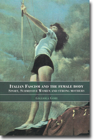 Gigliola Gori Italian Fascism and the Female Body: Sport, Submissive Women and Strong Morthers 237 sidor, hft., ill. Abingdon, Oxon: Routledge 2004 (Sport in the Global Society) ISBN 978-0-7146-8291-4
