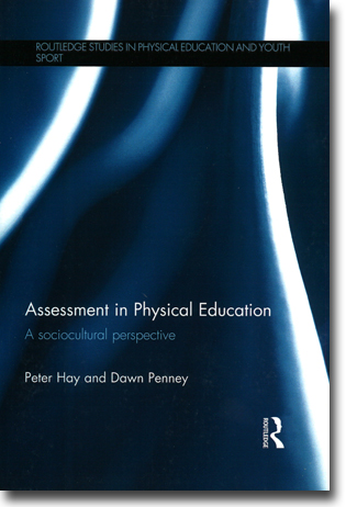 Peter Hay & Dawn Penney Assessment in Physical Education: A sociocultural perspective 150 sidor, hft. Abingdon, Oxon: Routledge 2013 (Routledge Studies in Physical Education and Youth Sport) ISBN 978-1-138-79575-4