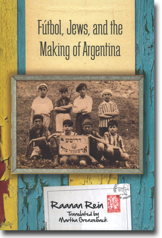 Raanan Rein Fútbol, Jews, and the Making of Argentina Översättning Martha Grenzeback 226 sidor, hft., ill. Stanford, CA: Stanford University Press 2015 ISBN 978-0-8047-9341-4
