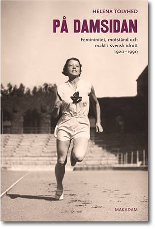 Helena Tolvhed På damsidan: Femininitet, motstånd och makt i svensk idrott 1920–1990 296 sidor, hft., ill. Göteborg: Makadam förlag 2015 ISBN 978-91-7061-185-8