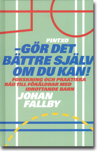 Johan Fallby Gör det bättre själv om du kan! Forskning och praktiska råd till föräldrar med idrottande barn 198 sidor, inb. Saltsjö-boo: Pintxo förlag 2015 ISBN 978-91-2714-410-1