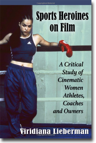 Viridiana Lieberman Sports Heroines on Film: A Critical Study of Cinematic Women Athletes, Coaches and Owners 277 pages, hft. Jefferson, NC: McFarland ISBN 978-0-7864-7661-9